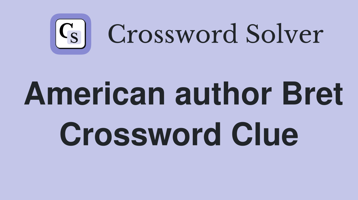 American author Bret Crossword Clue