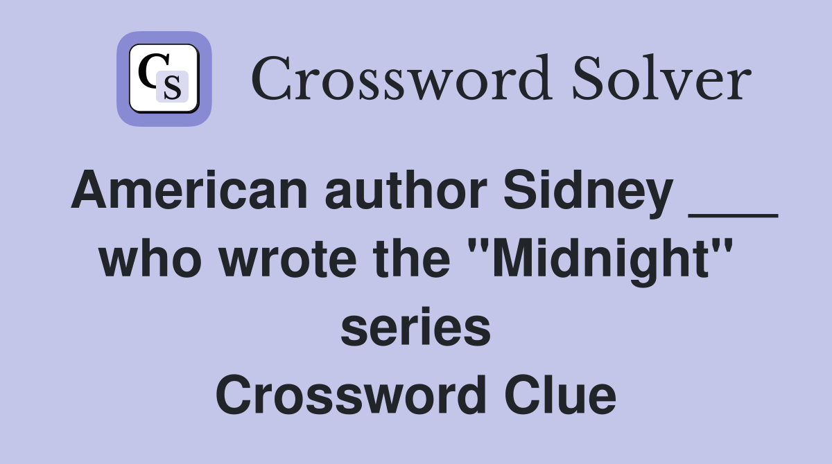 American author Sidney ___ who wrote the "Midnight" series Crossword Clue