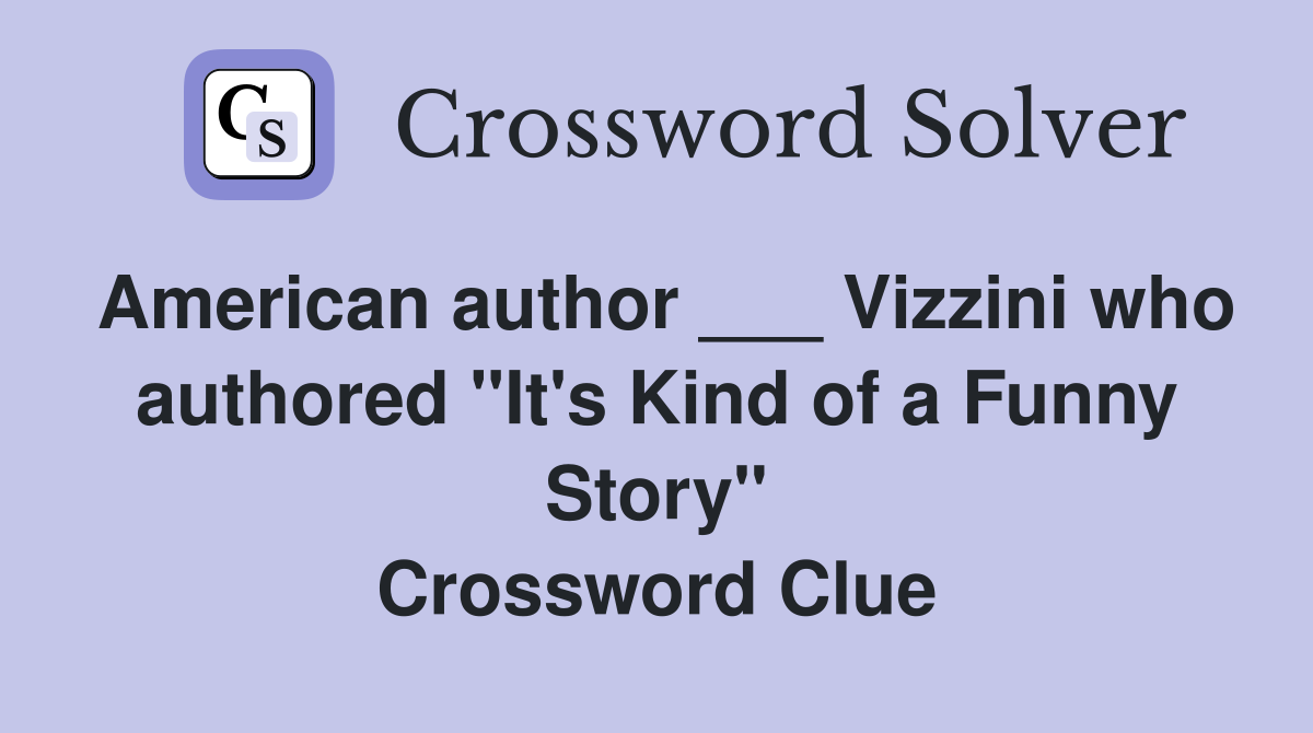 American author ___ Vizzini who authored "It's Kind of a Funny Story" Crossword Clue