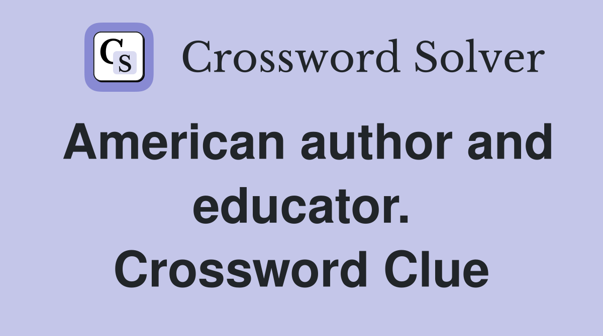 American author and educator. Crossword Clue