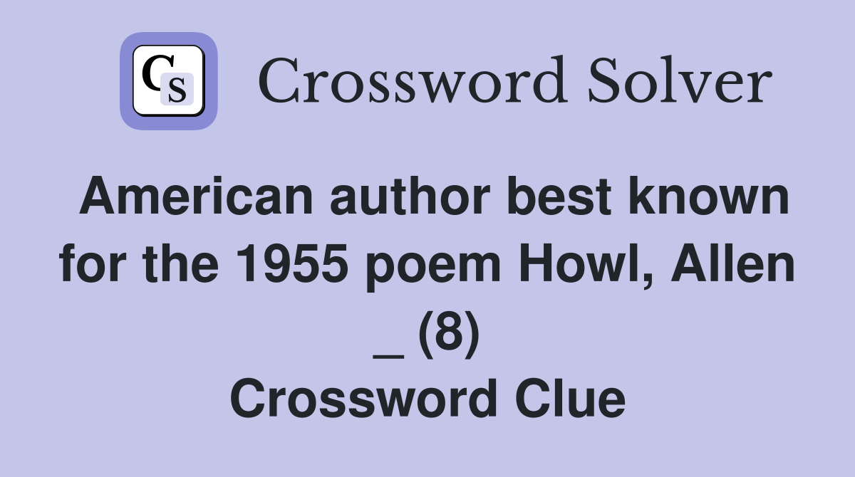 American author best known for the 1955 poem Howl, Allen _ (8) Crossword Clue