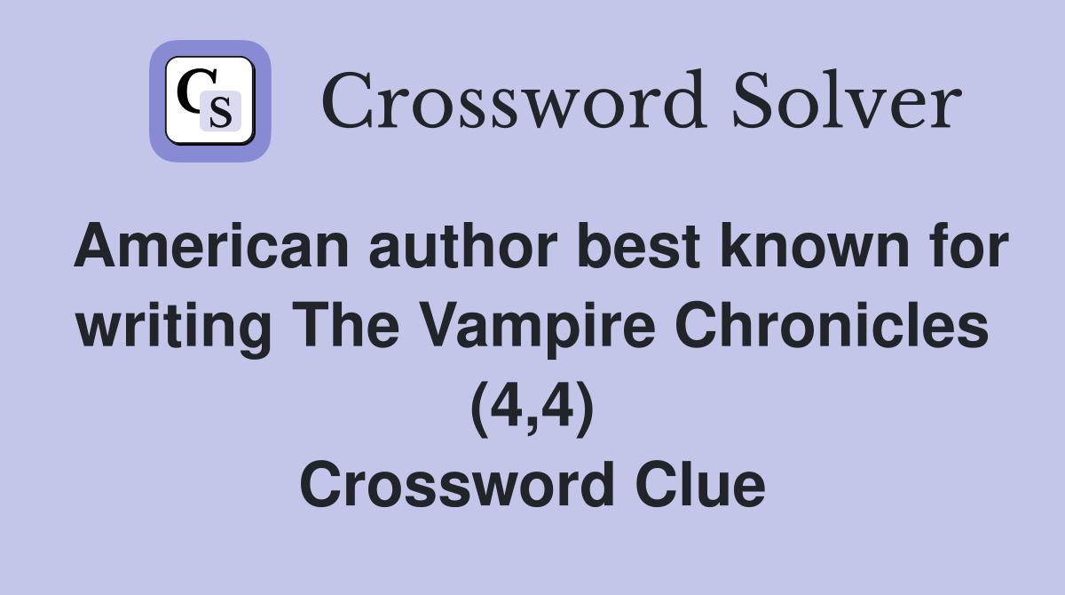 American author best known for writing The Vampire Chronicles (4,4) Crossword Clue