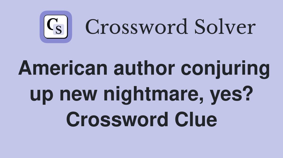 American author conjuring up new nightmare, yes? Crossword Clue