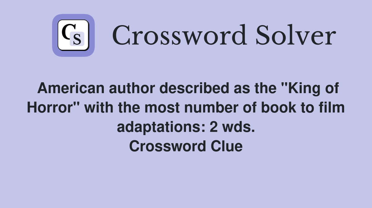 American author described as the "King of Horror" with the most number of book to film adaptations: 2 wds. Crossword Clue