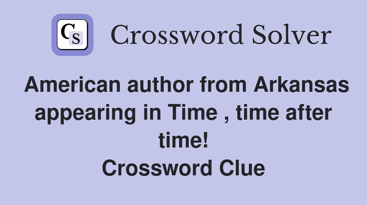 American author from Arkansas appearing in Time , time after time! Crossword Clue