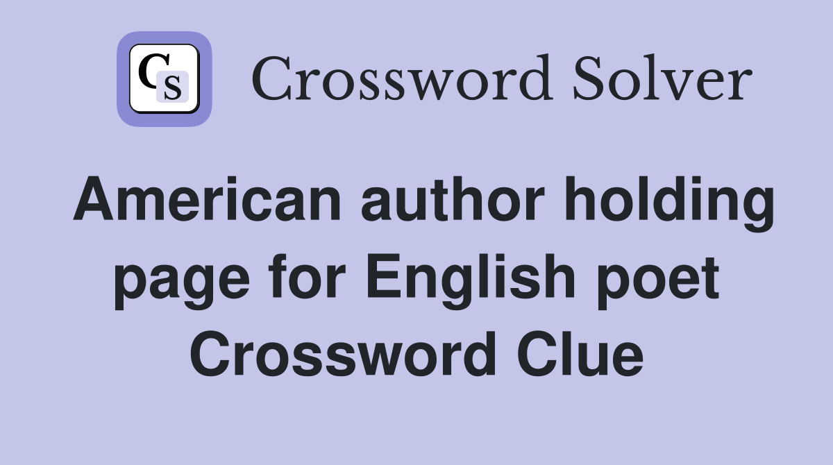American author holding page for English poet Crossword Clue