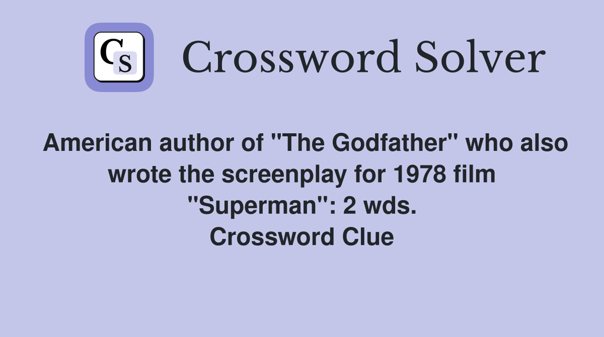 American author of "The Godfather" who also wrote the screenplay for 1978 film "Superman": 2 wds. Crossword Clue