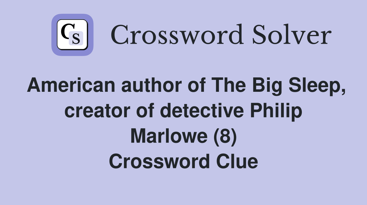 American author of The Big Sleep, creator of detective Philip Marlowe (8) Crossword Clue