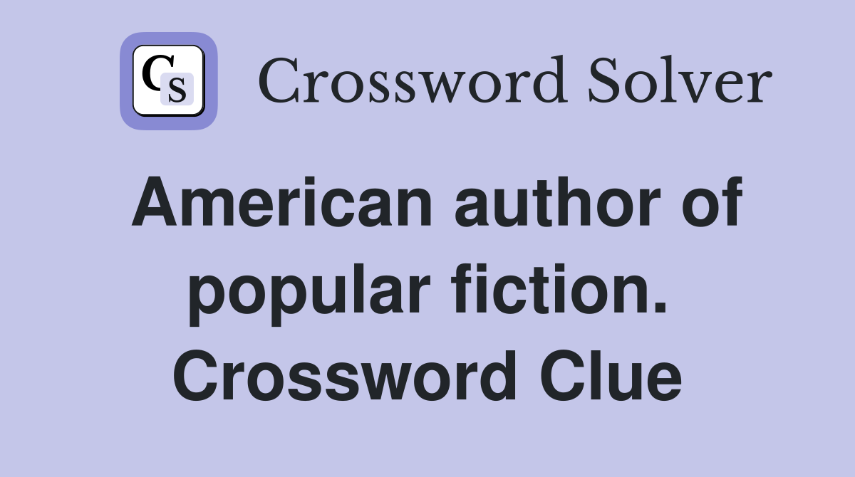 American author of popular fiction. Crossword Clue