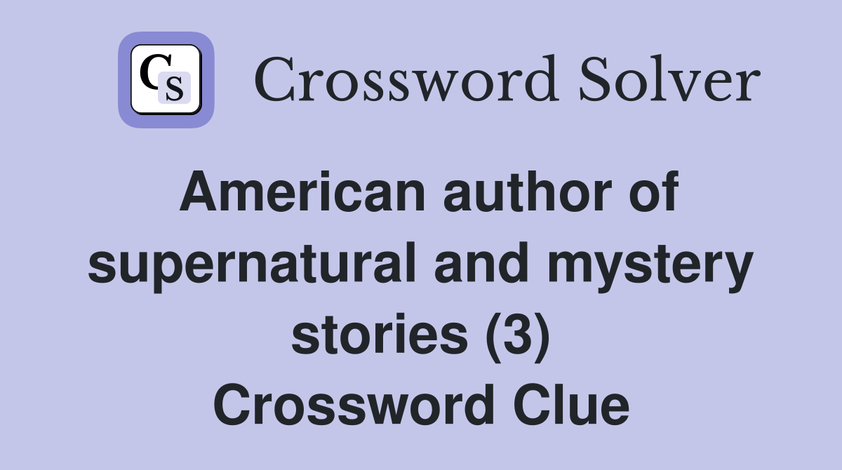 American author of supernatural and mystery stories (3) Crossword Clue
