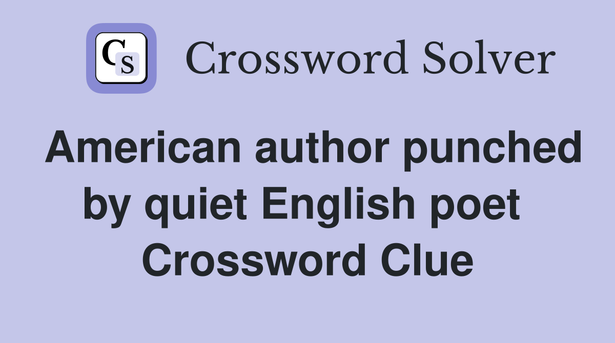 American author punched by quiet English poet  Crossword Clue