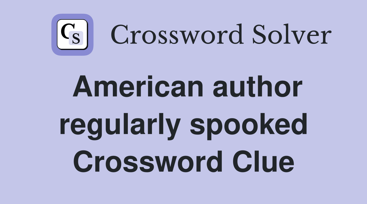 American author regularly spooked Crossword Clue