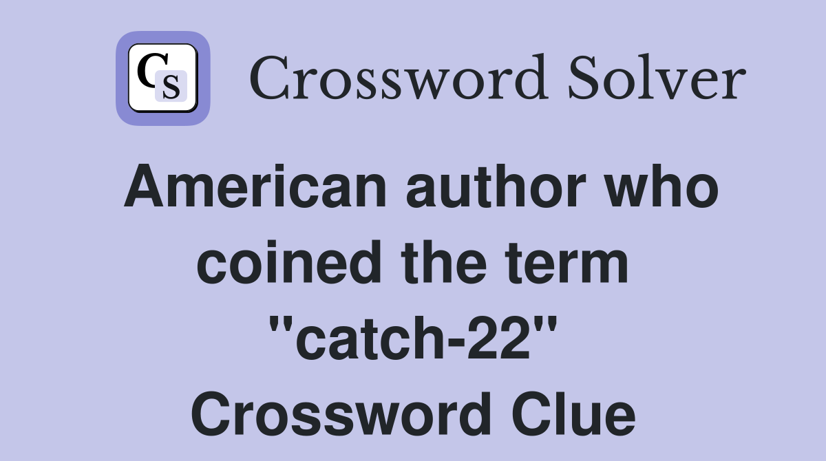 American author who coined the term "catch-22" Crossword Clue