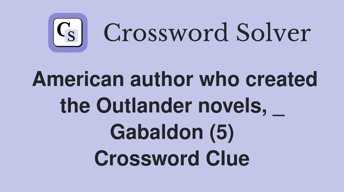 American author who created the Outlander novels, _ Gabaldon (5) Crossword Clue