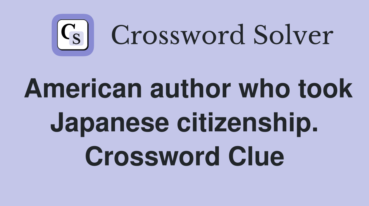 American author who took Japanese citizenship. Crossword Clue