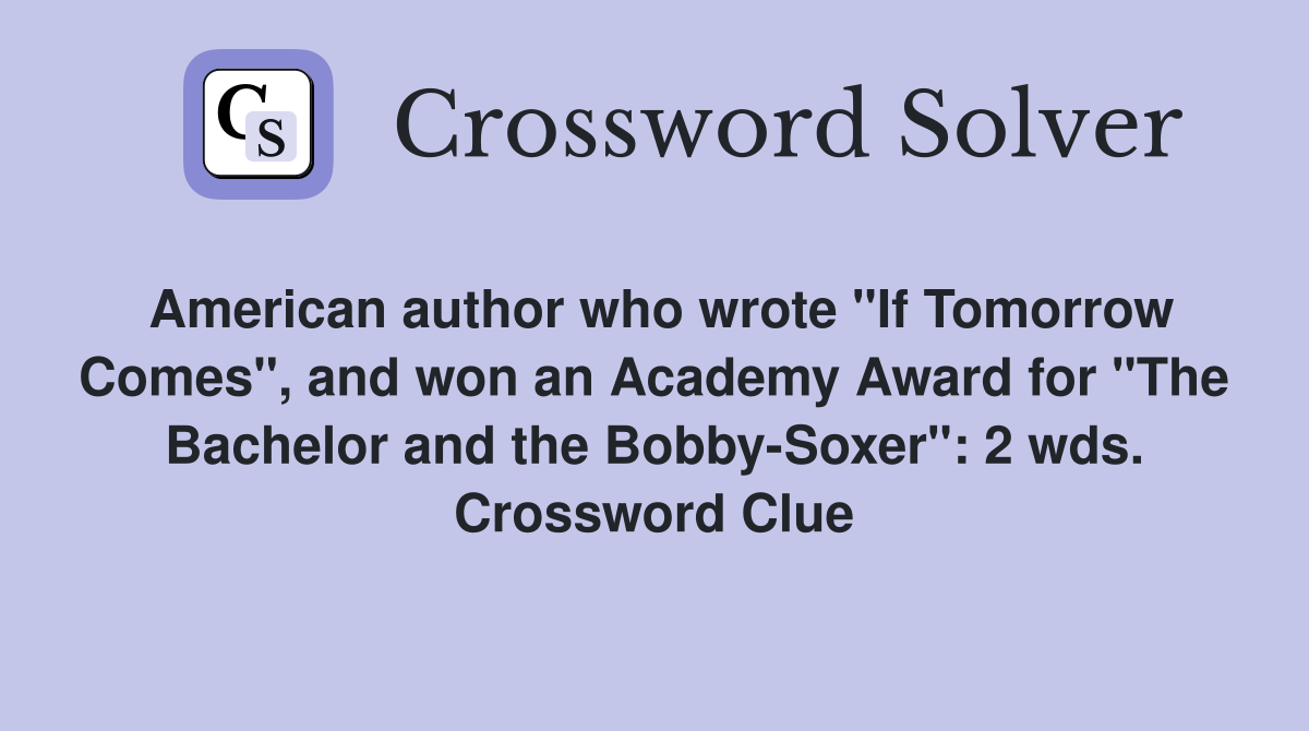 American author who wrote "If Tomorrow Comes", and won an Academy Award for "The Bachelor and the Bobby-Soxer": 2 wds. Crossword Clue