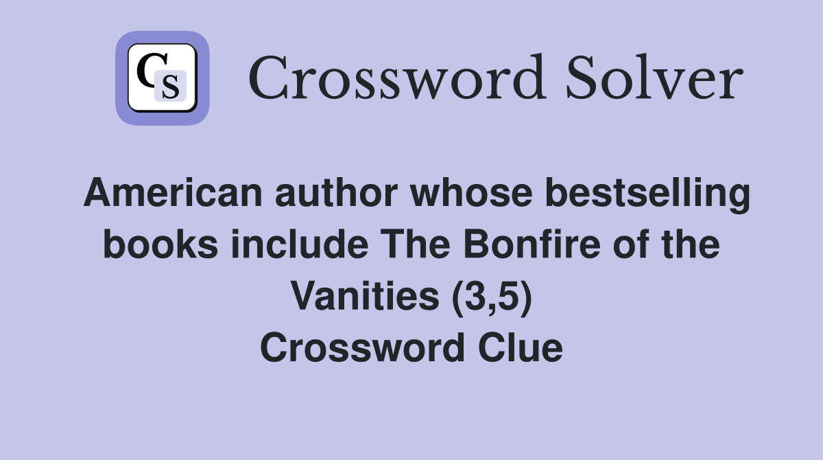 American author whose bestselling books include The Bonfire of the Vanities (3,5) Crossword Clue