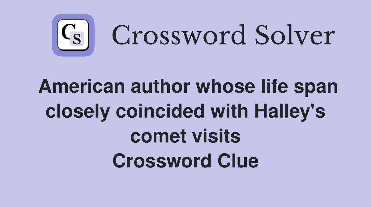 American author whose life span closely coincided with Halley's comet visits Crossword Clue