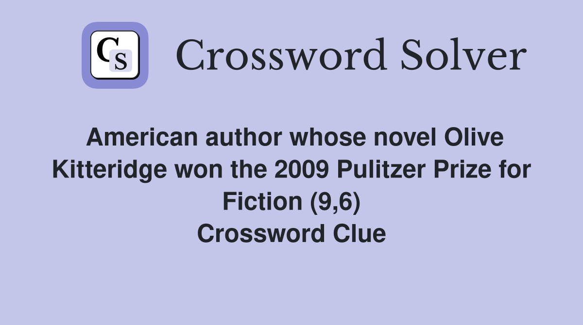 American author whose novel Olive Kitteridge won the 2009 Pulitzer Prize for Fiction (9,6) Crossword Clue