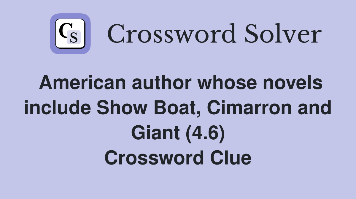 American author whose novels include Show Boat, Cimarron and Giant (4.6) Crossword Clue