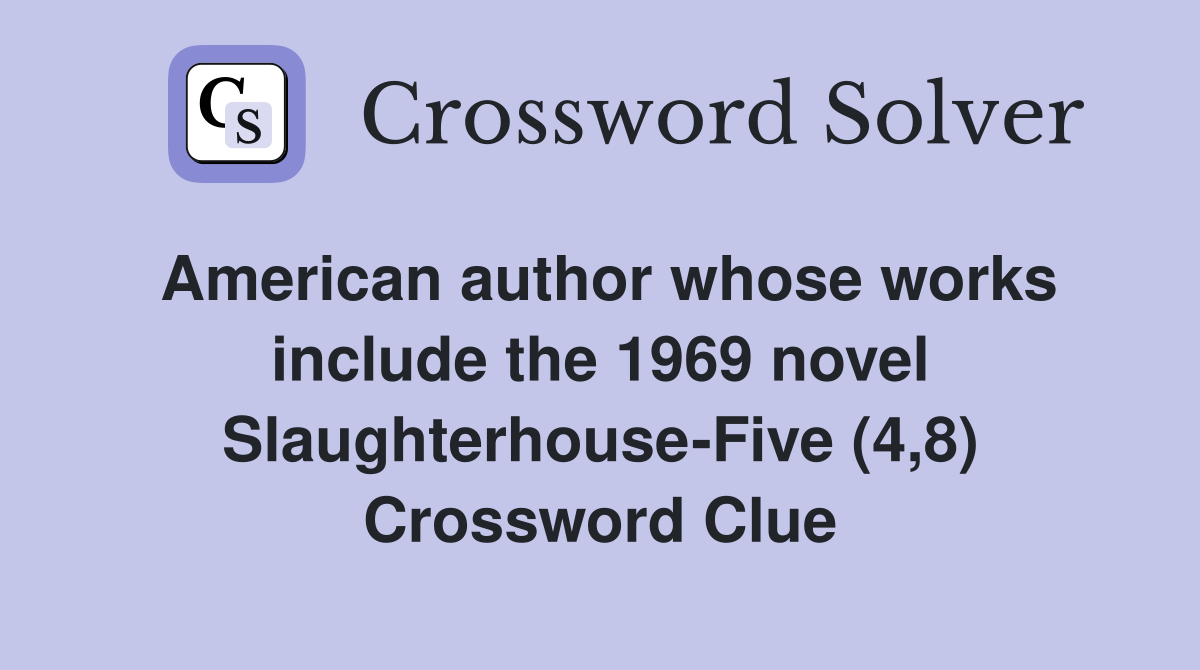 American author whose works include the 1969 novel Slaughterhouse-Five (4,8) Crossword Clue