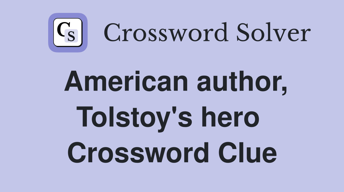American author, Tolstoy's hero  Crossword Clue