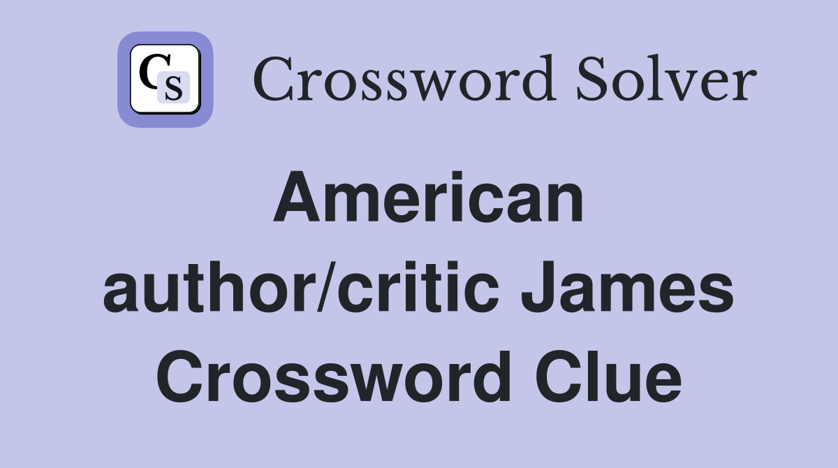 American author/critic James Crossword Clue