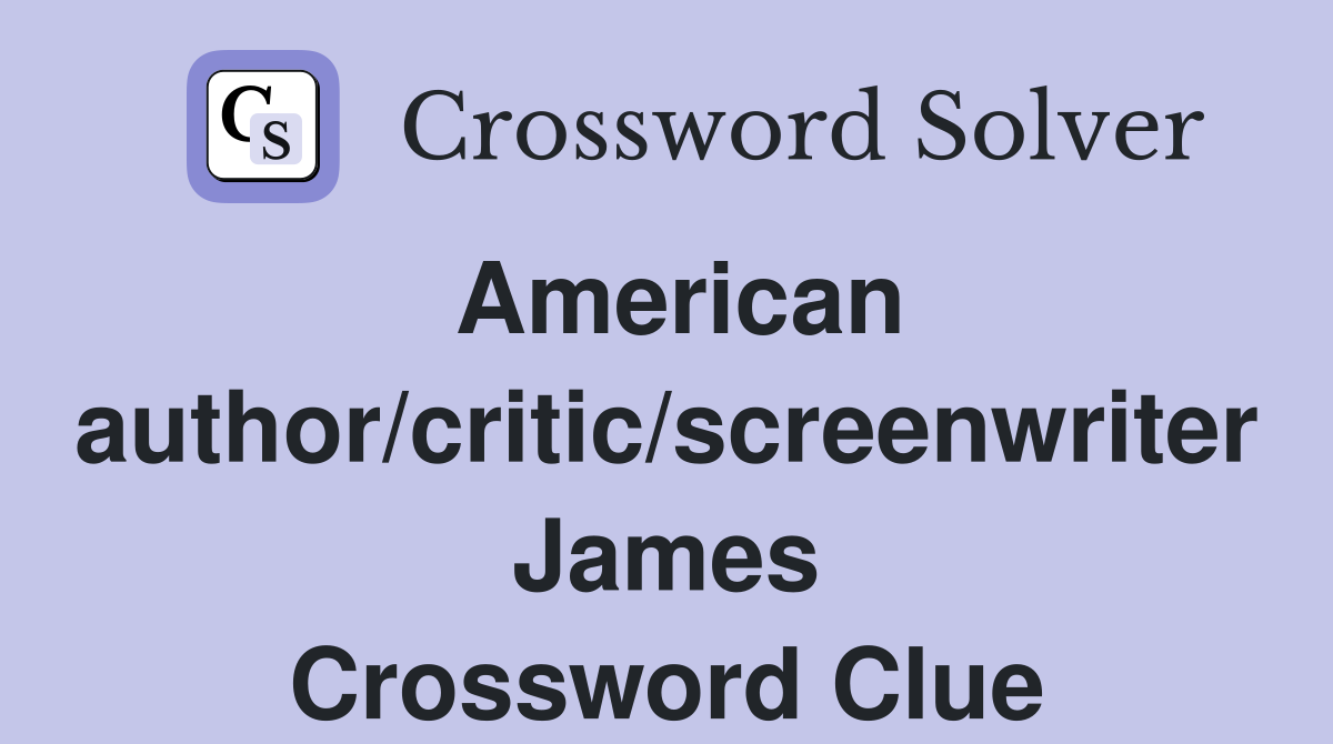 American author/critic/screenwriter James Crossword Clue