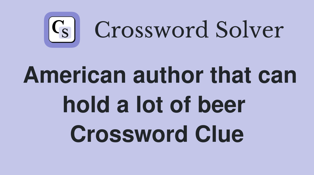 American author that can hold a lot of beer  Crossword Clue