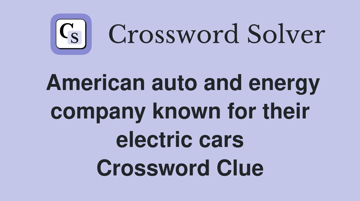 American auto and energy company known for their electric cars Crossword Clue