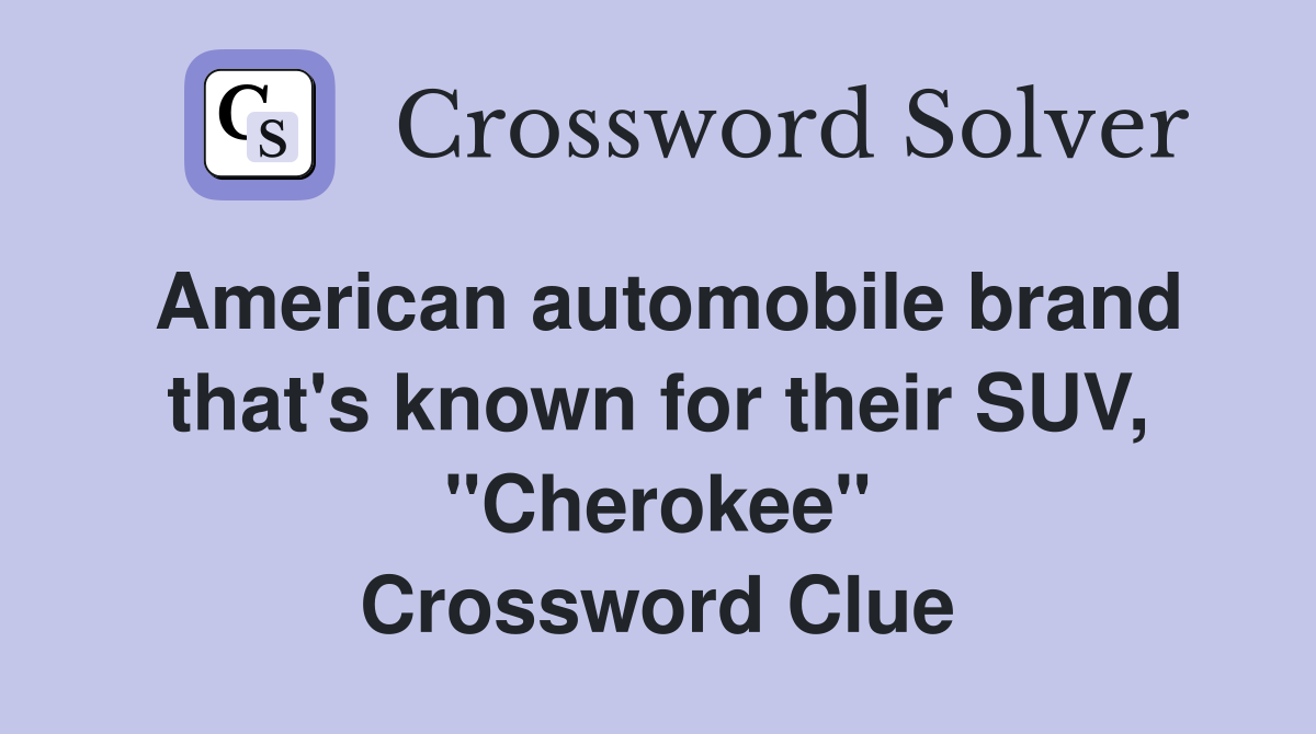American automobile brand that's known for their SUV, "Cherokee" Crossword Clue