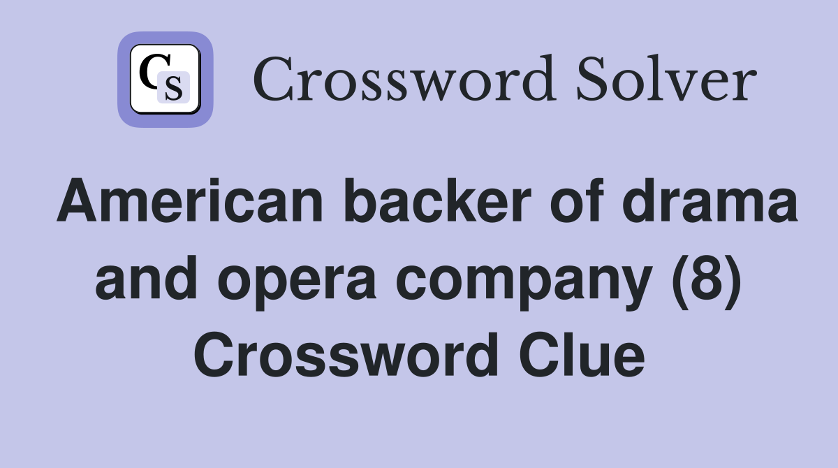 American backer of drama and opera company (8) Crossword Clue