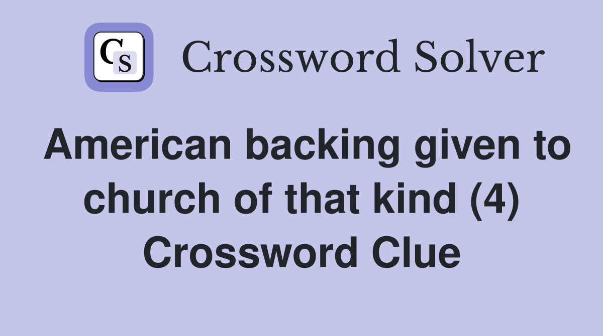 American backing given to church of that kind (4) Crossword Clue