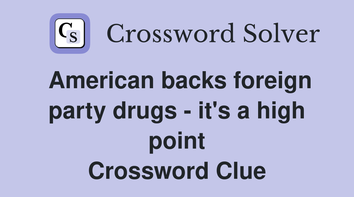 American backs foreign party drugs - it's a high point Crossword Clue