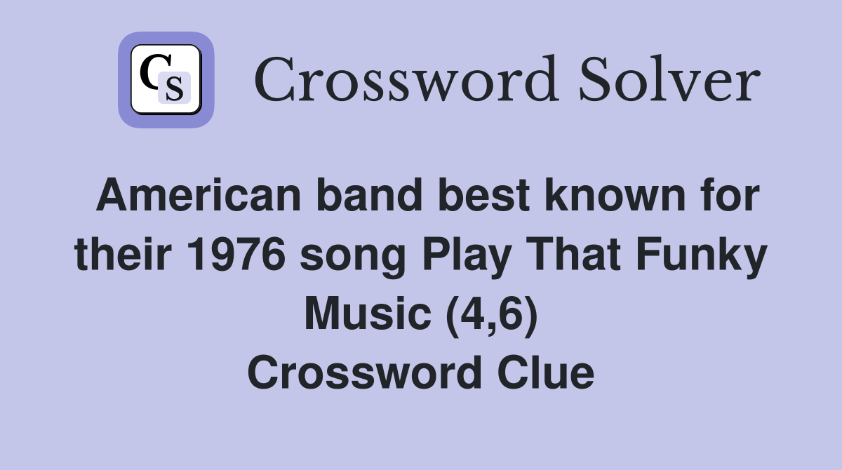 American band best known for their 1976 song Play That Funky Music (4,6) Crossword Clue