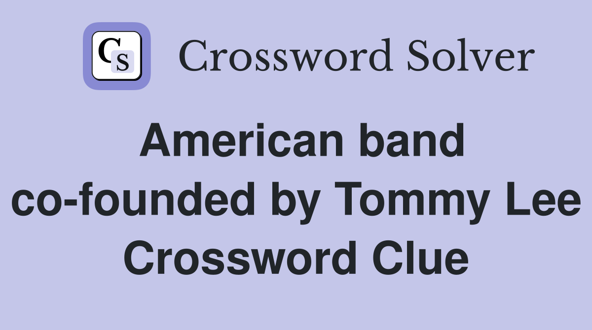 American band co-founded by Tommy Lee Crossword Clue