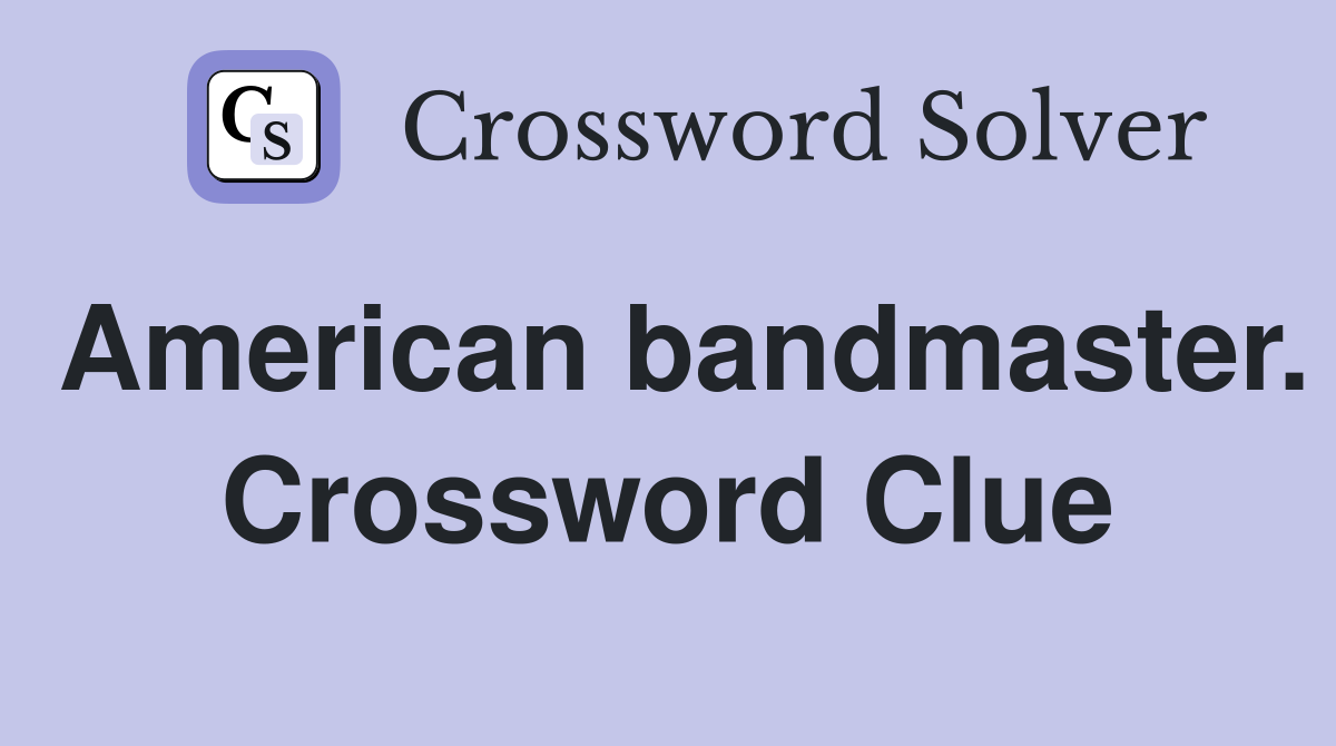 American bandmaster. Crossword Clue