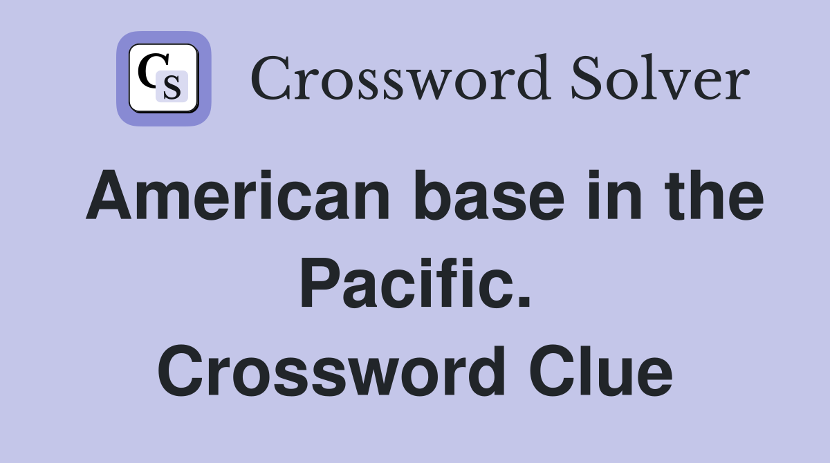 American base in the Pacific. Crossword Clue