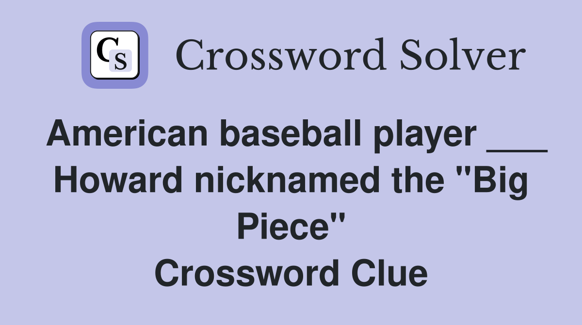American baseball player ___ Howard nicknamed the "Big Piece" Crossword Clue