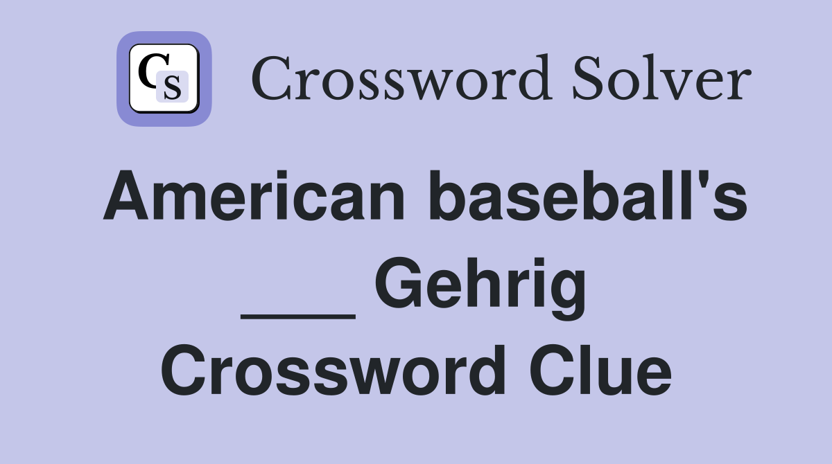 American baseball's ___ Gehrig Crossword Clue