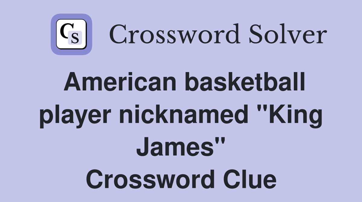 American basketball player nicknamed "King James" Crossword Clue