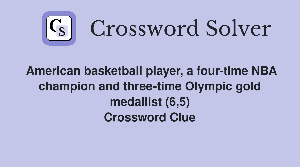 American basketball player, a four-time NBA champion and three-time Olympic gold medallist (6,5) Crossword Clue