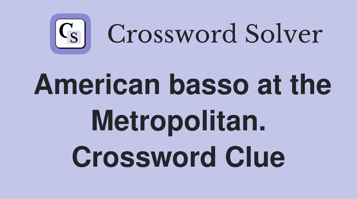 American basso at the Metropolitan. Crossword Clue