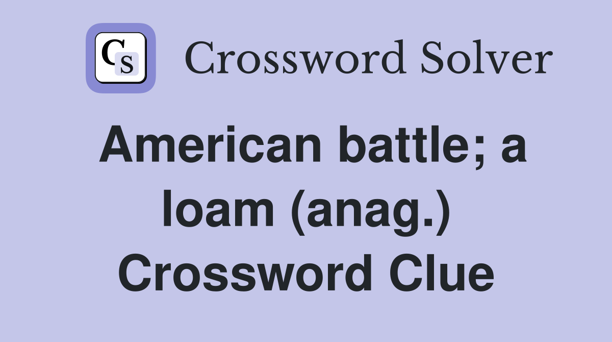 American battle; a loam (anag.) Crossword Clue