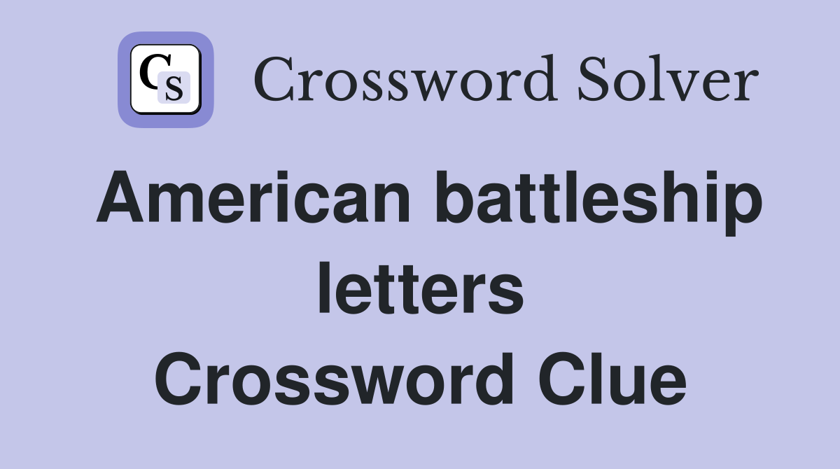 American battleship letters Crossword Clue