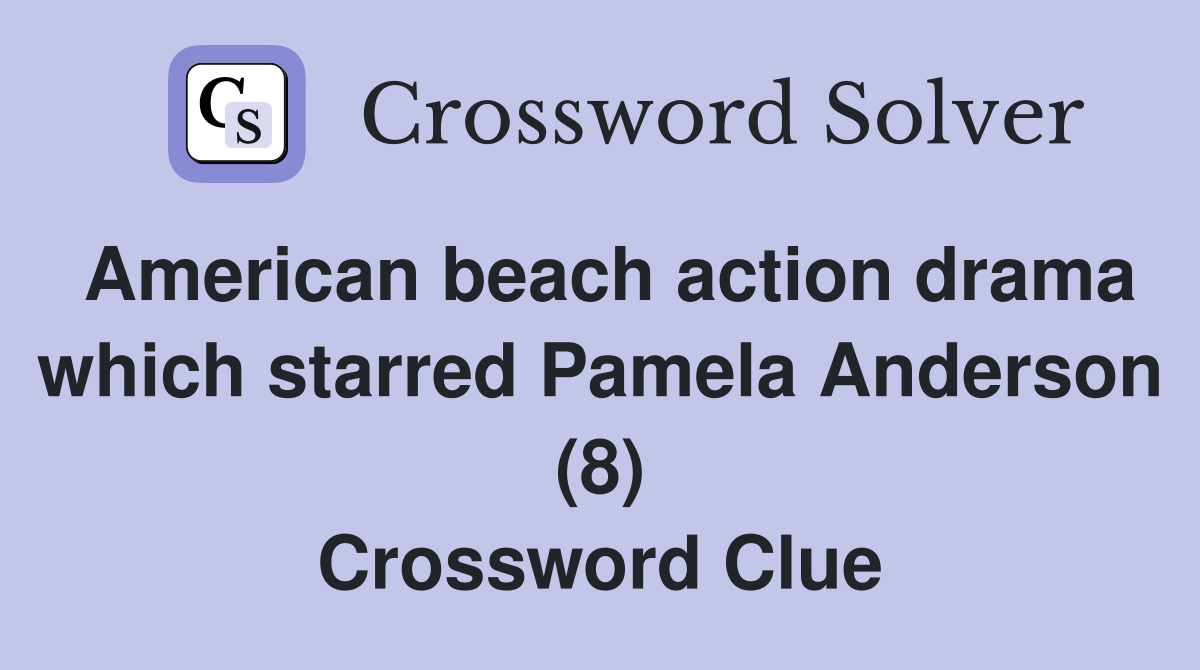 American beach action drama which starred Pamela Anderson (8) Crossword Clue