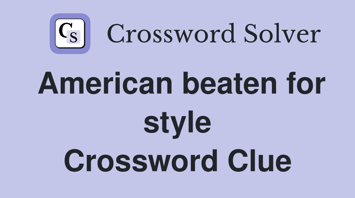 American beaten for style Crossword Clue