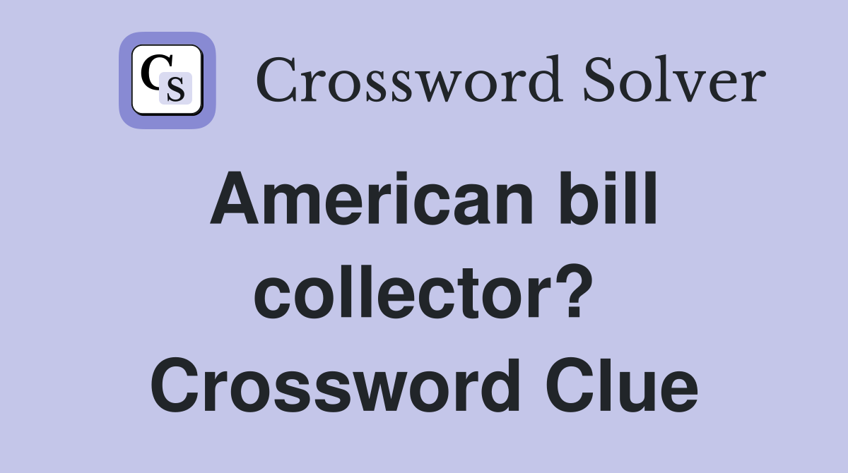 American bill collector? Crossword Clue