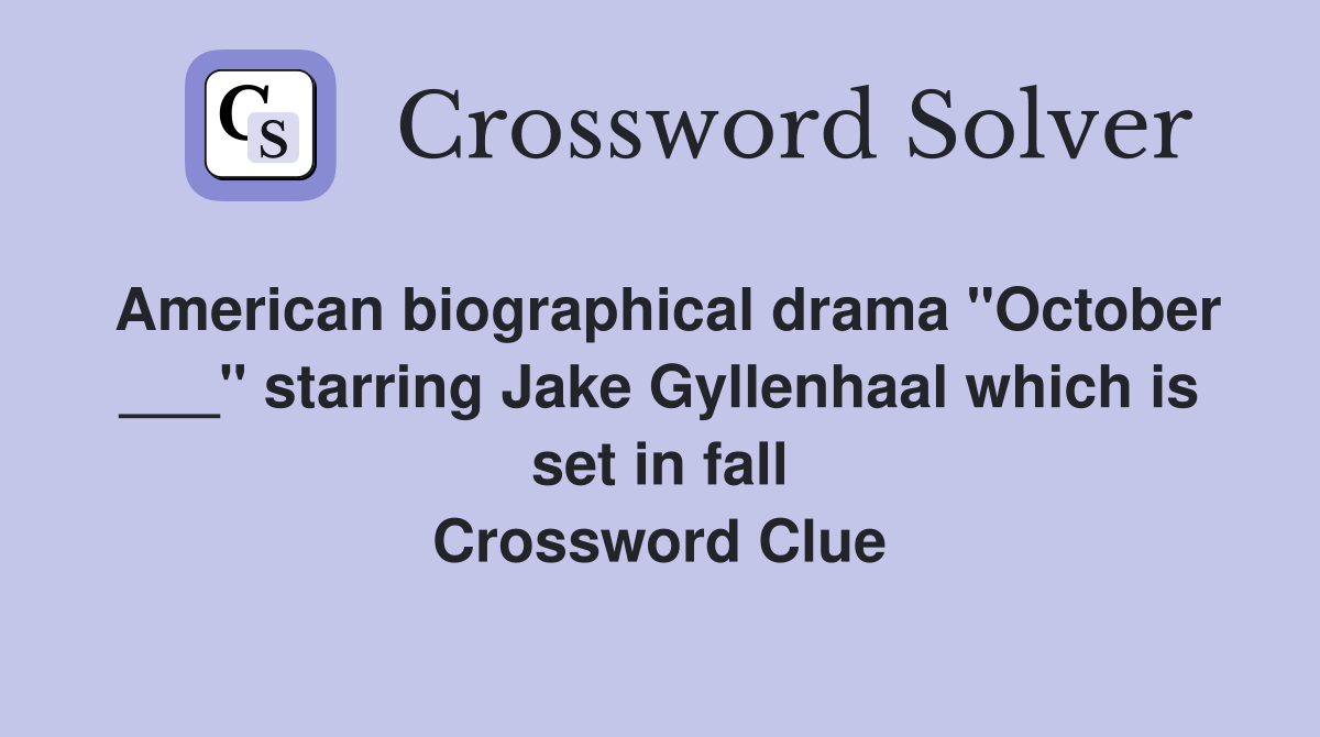American biographical drama "October ___" starring Jake Gyllenhaal which is set in fall Crossword Clue