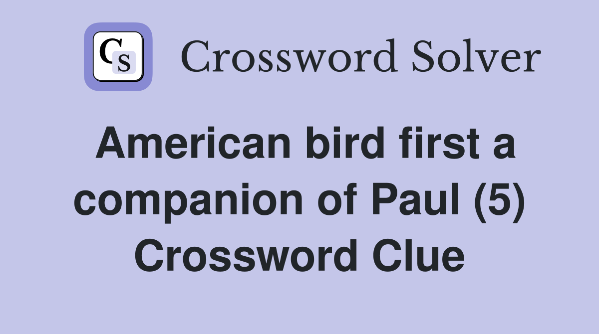 American bird first a companion of Paul (5) Crossword Clue